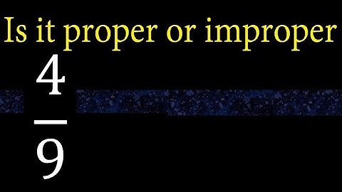 4/9 proper or improper fraction