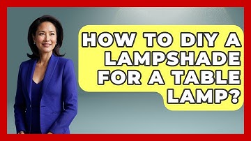 How To DIY A Lampshade For A Table Lamp? - Ultimate Life Hacks