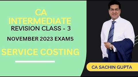 CA Inter | Costing | Revision Class - 3 | Service  Costing | CA Sachin Gupta } Nov 23 Exams