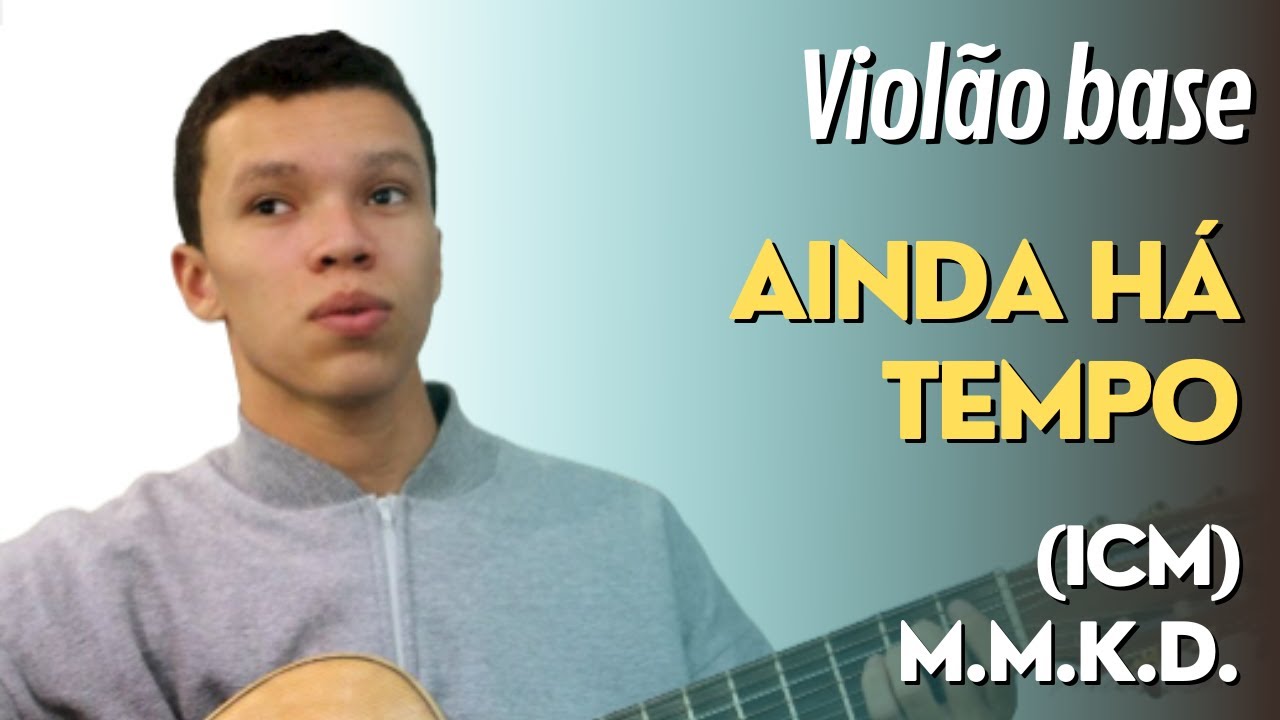 Ainda há tempo - Violão base (ICM)