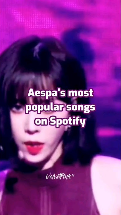 Aespa's most popular songs on Spotify