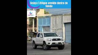 #Celaya | At4que arm4do al interior de una tienda