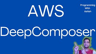 AWS DeepComposer | Programming With Ashish