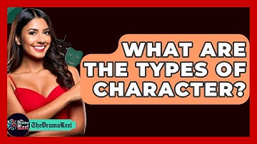 What Are The Types Of Character? - The Drama Reel