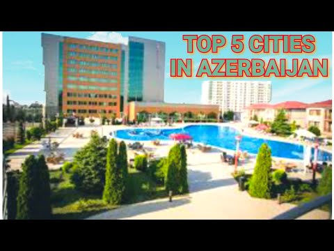 TOP 5 CITIES IN AZERBAIJAN