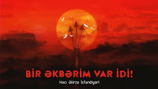 Bir Əkbərim var idi! - Hacı Əlirza İsfəndiyari | YENİ 2022 | HD | حاج علیرضا اسفندیاری Resimi