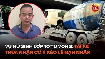 Vụ nữ sinh lớp 10 tử vong sau va chạm: Tài xế thừa nhận cố ý điều khiển xe ô tô kéo lê nạn nhân