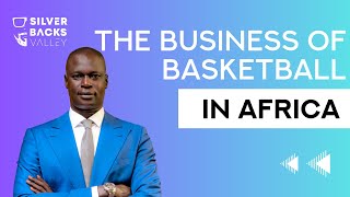 How the NBA built its African vision | Amadou Gallo Fall | IN THE VALLEY EP.3