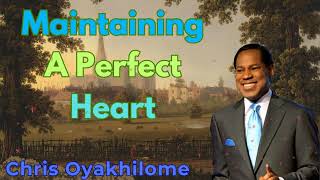 Maintaining A Perfect Heart - PASTOR CHRIS OYAKHILOME