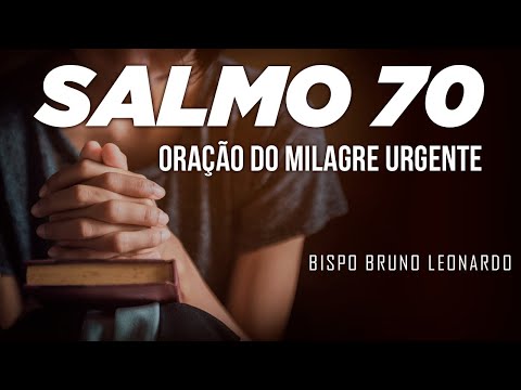 SALMO 70 ORAÇÃO DO MILAGRE URGENTE