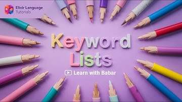 Elixir programming tutorial: Keyword Lists