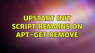 Ubuntu: upstart init script remains on apt-get remove