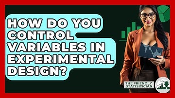 How Do You Control Variables In Experimental Design? - The Friendly Statistician