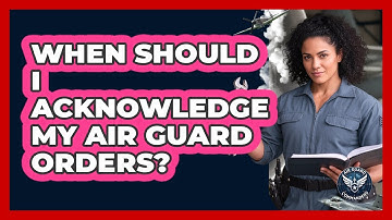 When Should I Acknowledge My Air Guard Orders?