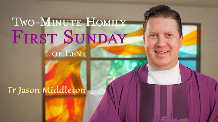 First Sunday of Lent - Two-Minute Homily: Fr Jason...