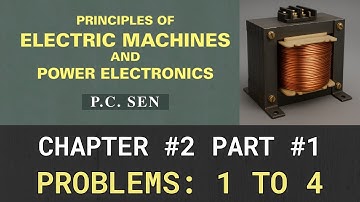 Chapter 2: Problems: 1 to 4, Principles of electric machines & power electronics