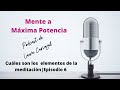 Cuáles son los elementos de la meditación 🧘🏻‍♂️ 🧘🏻‍♀️|Podcast Mente a Máxima POTENCIA 💛 | Episodio 6