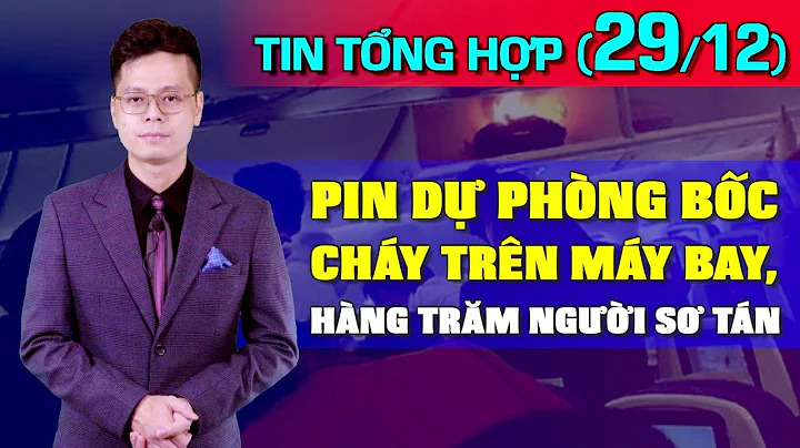 Tin Tng Hp (29/12): Pin d phng bc c hy trn my bay....