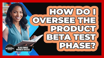 How Do I Oversee the Product Beta Test Phase?