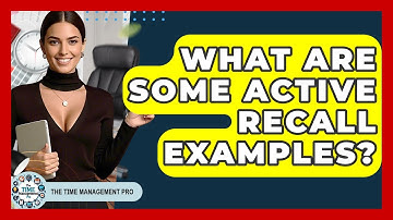 What Are Some Active Recall Examples? - The Time Management Pro