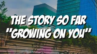 The Story So Far - Growing On You (Lyrics)