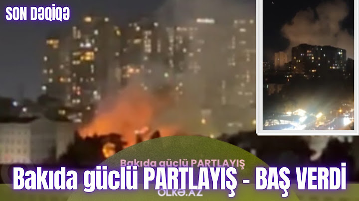 Bakıda güclü PARTLAYIŞ - BAŞ VERDİ