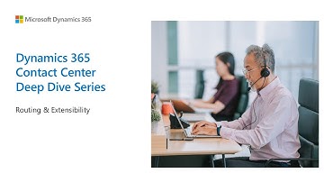 Microsoft CCaaS Deep Dives Sessions - Routing & Extensibility