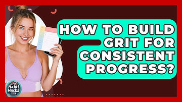 How To Build Grit For Consistent Progress? - Habit Hacks Hub
