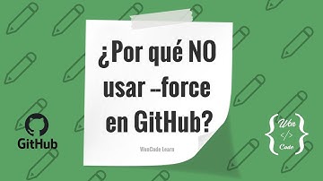 5 GitHub Bonus - ¿Por qué no usar --force en Git? | Curso práctico de cero a experto WonCode