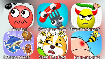 Hide Ball, ForkNSausage, Draw To Smash, Brainrot Merge, Save The Dog, Help Out Story