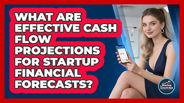 What Are Effective Cash Flow Projections For Startup Financial Forecasts? - The Startup Growth Hub