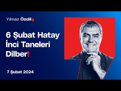 6 Şubat Hatay - İnci Taneleri Dilber! - Yılmaz Özdil