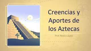 Creencias y Legado de los Aztecas