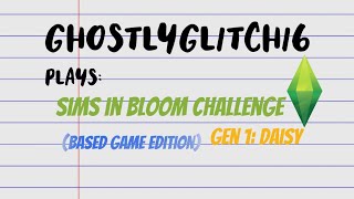 Sims in Bloom Challenge (Based game Edition) PT 1