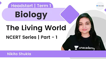 The Living World | L 1 | NCERT Series | Headstart | Term 1 | Biology | Nikita Shukla