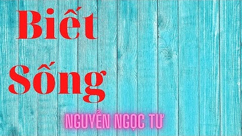 Truyện ngắn Nguyễn Ngọc Tư: BIẾT SỐNG | Đọc: Huỳnh Minh Hiền