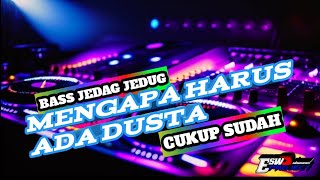 DJ MENGAPA HARUS ADA DUSTA FULL BASS GOYANG PARGOY