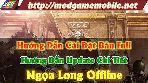 Hướng Dẫn Cài Đặt Bản Full Và Update Bản Ngọa Long Offline Chi Tiết(Ngọa Long Offline)