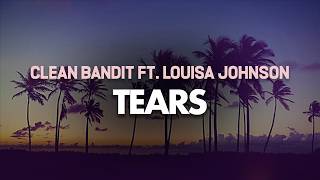 Clean Bandit - Tears (feat. Louisa Johnson) (Lyrics)