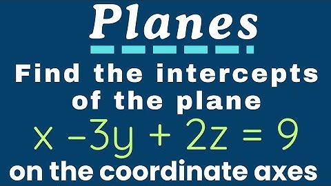 Find the intercepts of the plane x – 3y + 2z = 9 on the coordinate axes @EAG