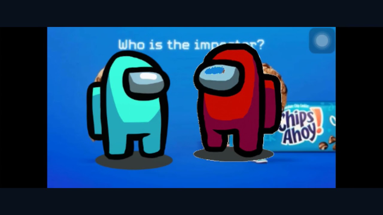 Chips ahoy a but... among us😅😂😂😂😂