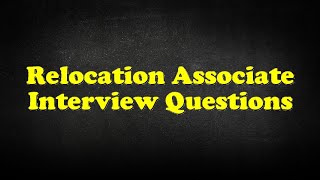 Relocation Associate Interview Questions