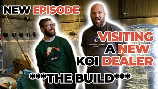 VISITING A NEW KOI DEALER  THE BUILD!