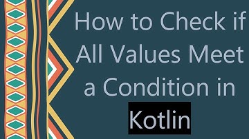How to Check if All Values Meet a Condition in Kotlin