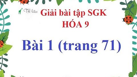 Giải bai tap hóa lớp 9 bài 1 năm 2024