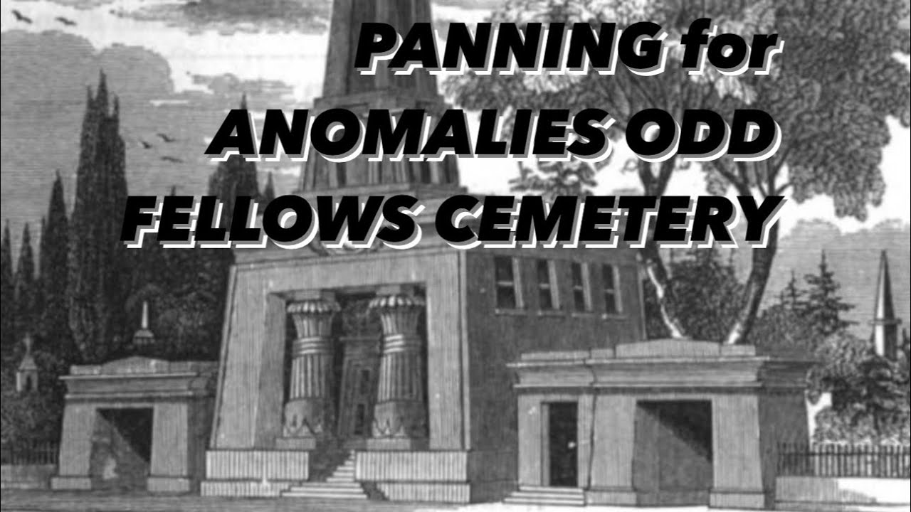 Panning for Anomalies ODD FELLOWS CEMETERY YouTube