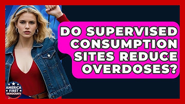 Do Supervised Consumption Sites Reduce Overdoses? - America First Democrats