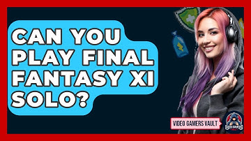 Can You Play Final Fantasy XI Solo? - Video Gamers Vault