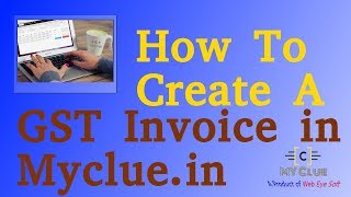 How To Create A Invoice Or Bill In Gst Myclue