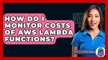 How Do I Monitor Costs Of AWS Lambda Functions? - Next LVL Programming